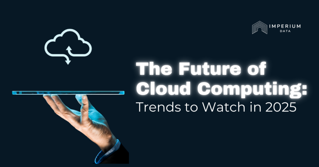 The Future of Cloud Computing: Trends to Watch in 2025